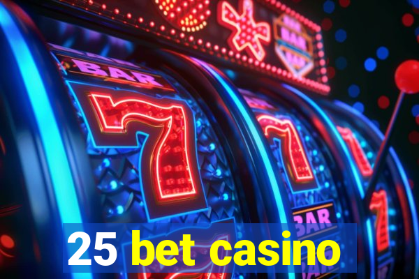 25 bet casino