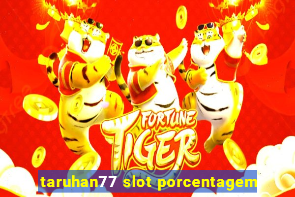 taruhan77 slot porcentagem