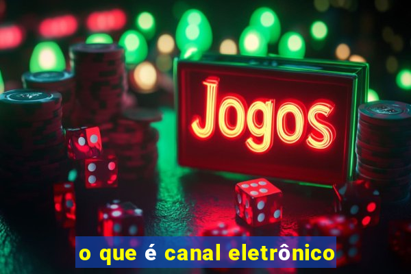 o que é canal eletrônico