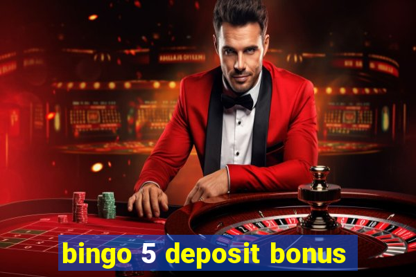 bingo 5 deposit bonus