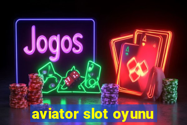 aviator slot oyunu