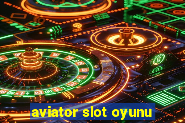 aviator slot oyunu