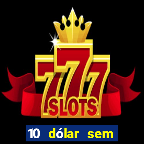 10 dólar sem depósito casino betmontin