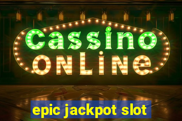 epic jackpot slot