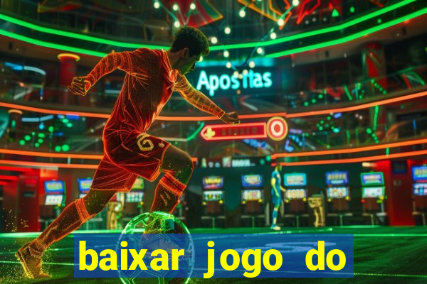 baixar jogo do tigre de ganhar dinheiro