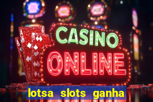 lotsa slots ganha dinheiro de verdade