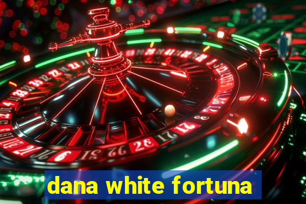 dana white fortuna