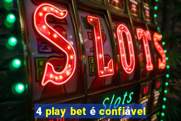 4 play bet é confiável