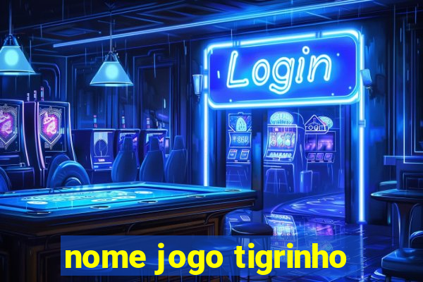 nome jogo tigrinho