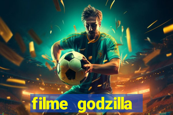 filme godzilla completo dublado