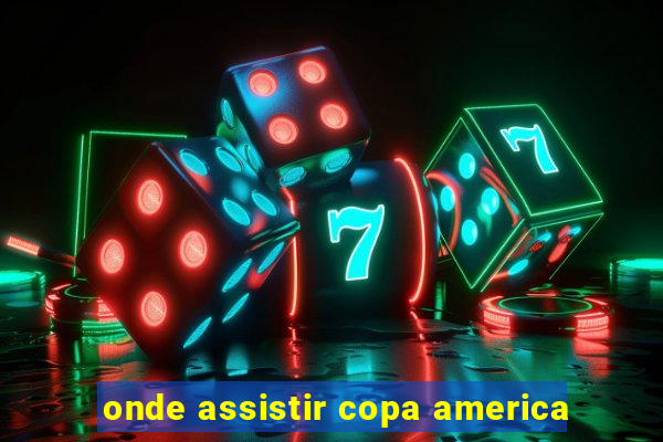 onde assistir copa america