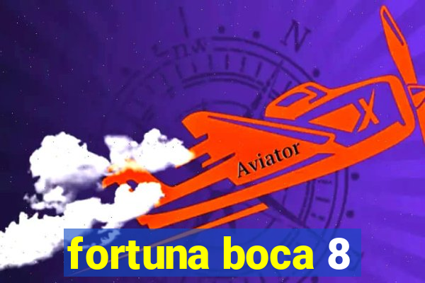 fortuna boca 8