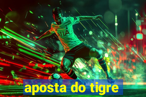 aposta do tigre