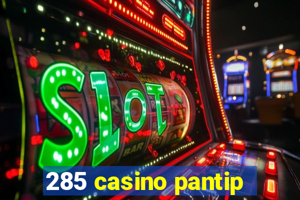 285 casino pantip