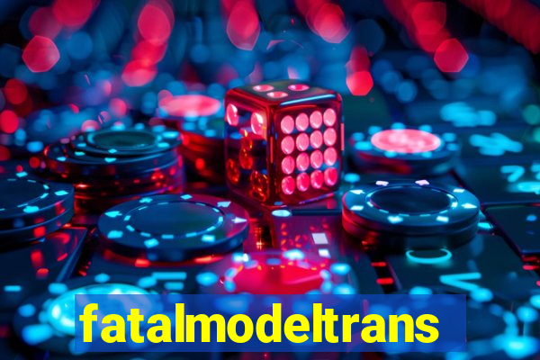 fatalmodeltransex