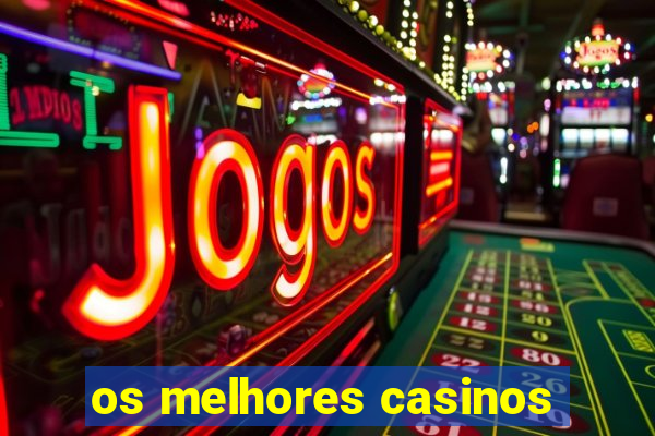 os melhores casinos