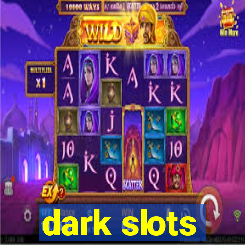 dark slots