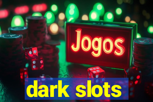 dark slots