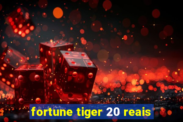 fortune tiger 20 reais