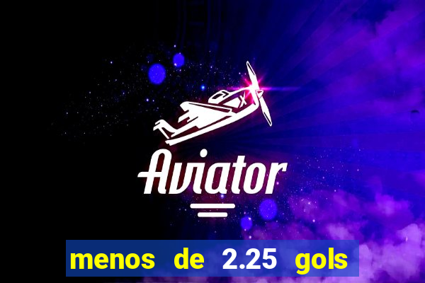 menos de 2.25 gols o que significa