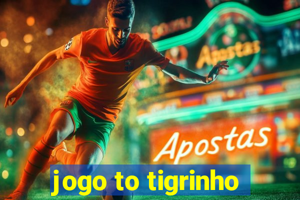 jogo to tigrinho