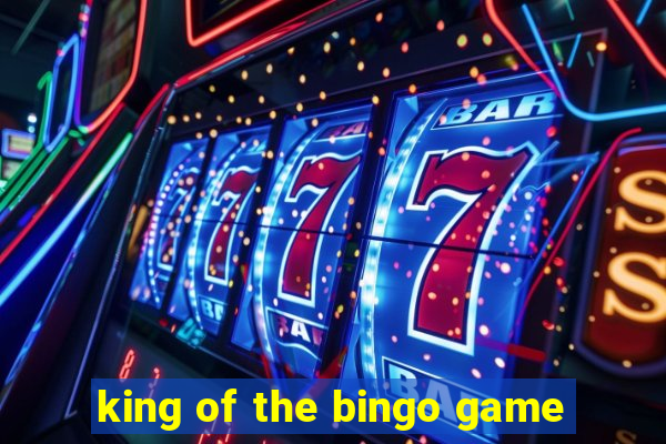 king of the bingo game