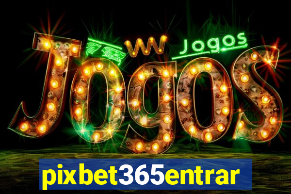 pixbet365entrar