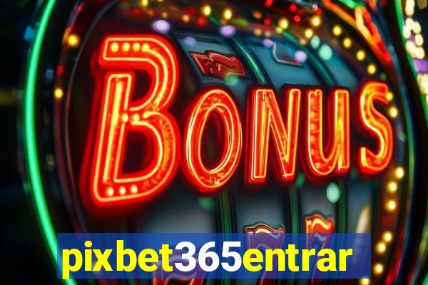 pixbet365entrar