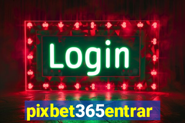 pixbet365entrar