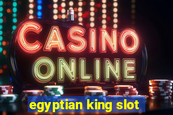 egyptian king slot