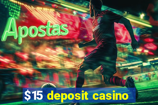 $15 deposit casino