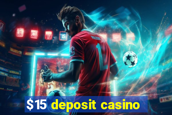 $15 deposit casino