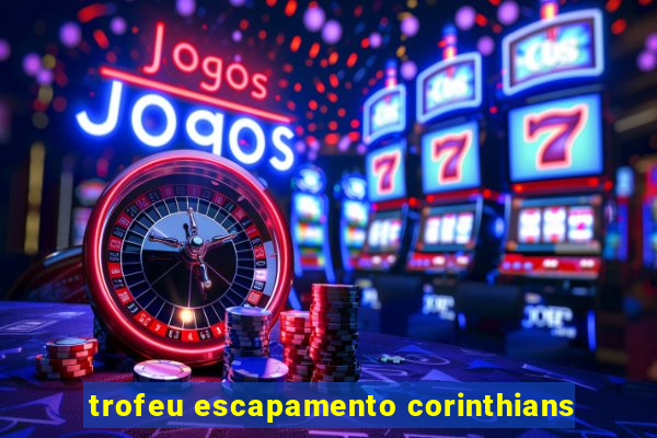 trofeu escapamento corinthians