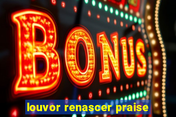 louvor renascer praise