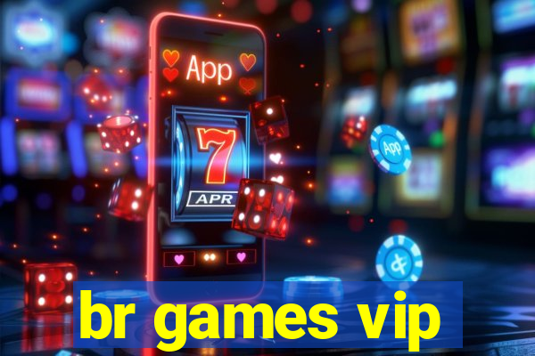 br games vip