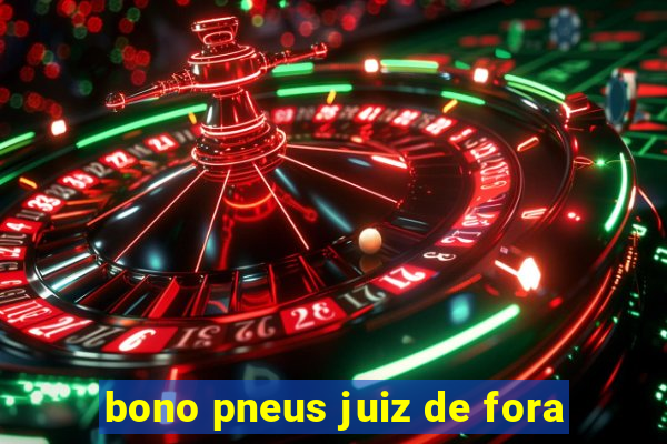 bono pneus juiz de fora