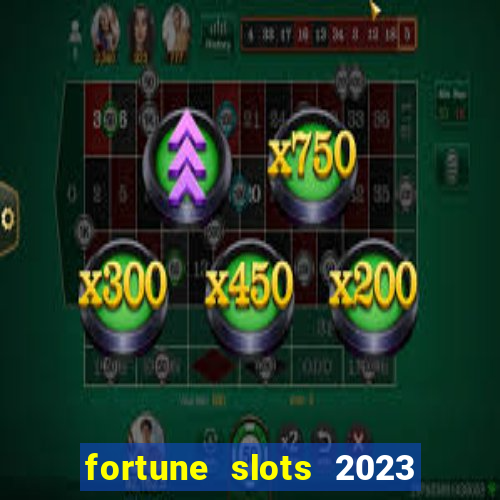 fortune slots 2023 paga mesmo