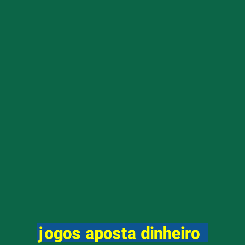 jogos aposta dinheiro