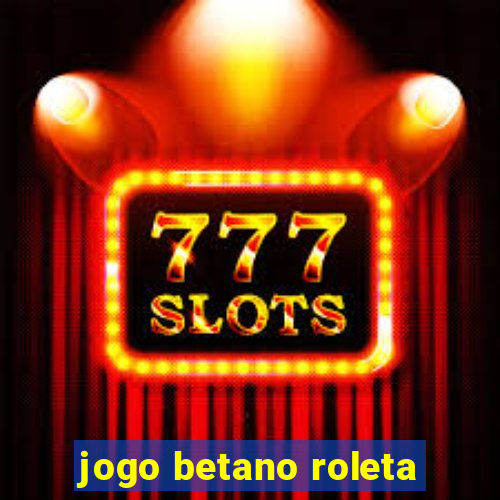 jogo betano roleta