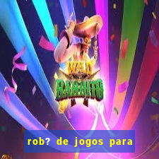 rob? de jogos para ganhar dinheiro