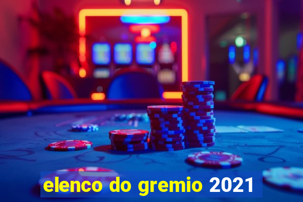 elenco do gremio 2021