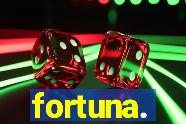 fortuna.