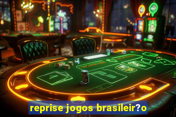 reprise jogos brasileir?o