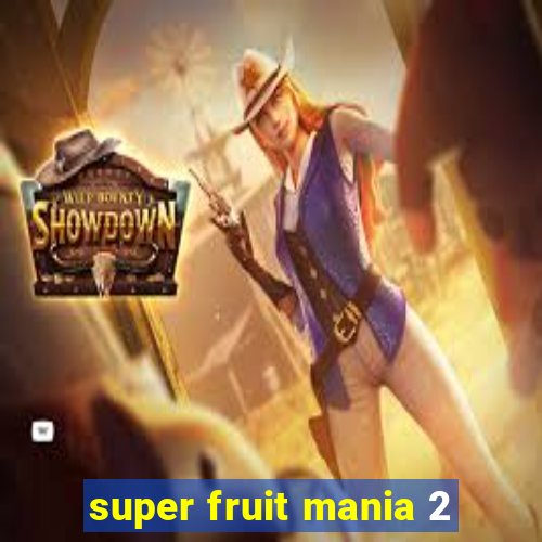 super fruit mania 2