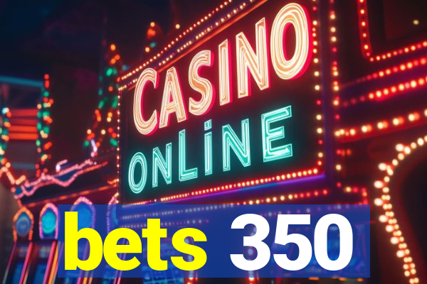 bets 350