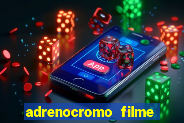 adrenocromo filme completo dublado