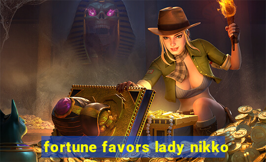 fortune favors lady nikko