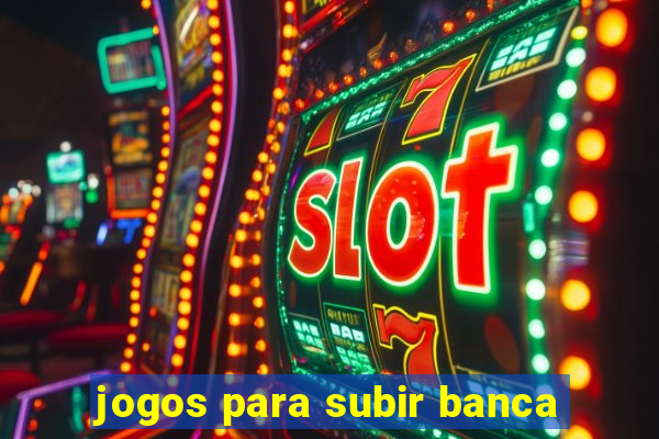 jogos para subir banca