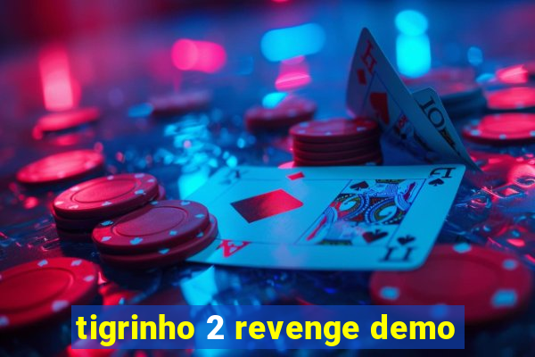 tigrinho 2 revenge demo