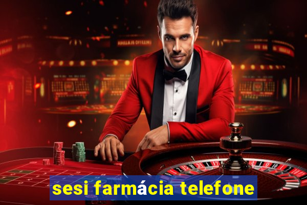 sesi farmácia telefone